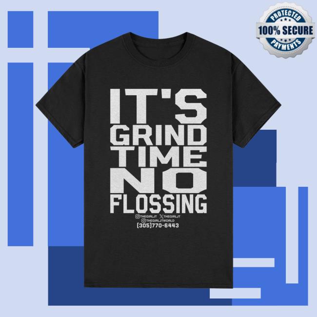 Official ThegirlJT | It's Grind Time No Flossing New Shirt - ThegirlJT