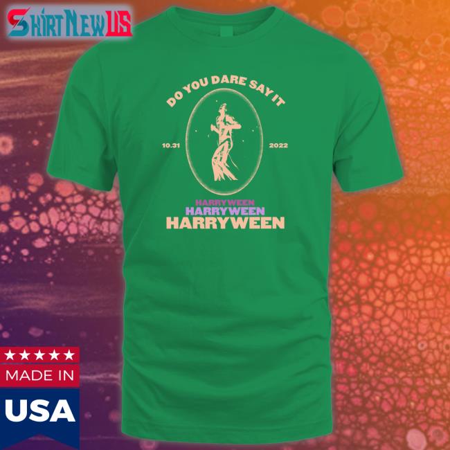 Do You Dare Say It Harry Ween 31.10.2022 Shirt