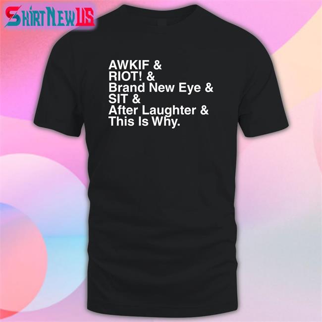 Shop Paramore Merch Awkif Riot Brand New Eye Sit After Laughter This Is Why Shirts Jen Yelyahg00n