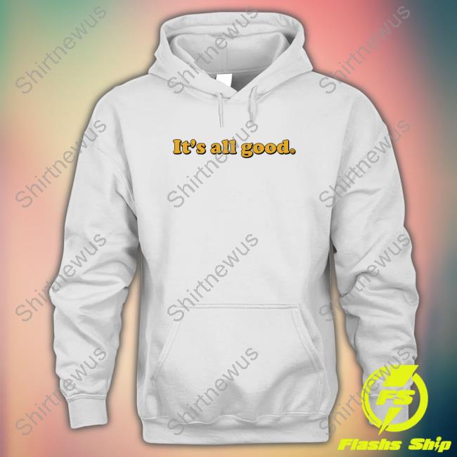 It's All Good Tee Shirt