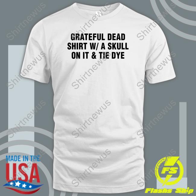 Grateful Dead Shirt W A Skull On It & Tie Dye Tee