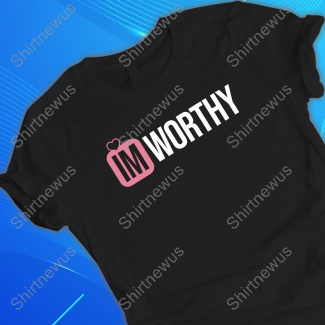 Official Shanna Moakler Im Worthy Shirts Official Im Worthy Hoodie