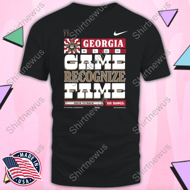 2023 National Champs Georgia Bulldogs Game Recognize Fame Back To Back Go Dawgs Cfp National Championship Shirt Georgiadogs Shop