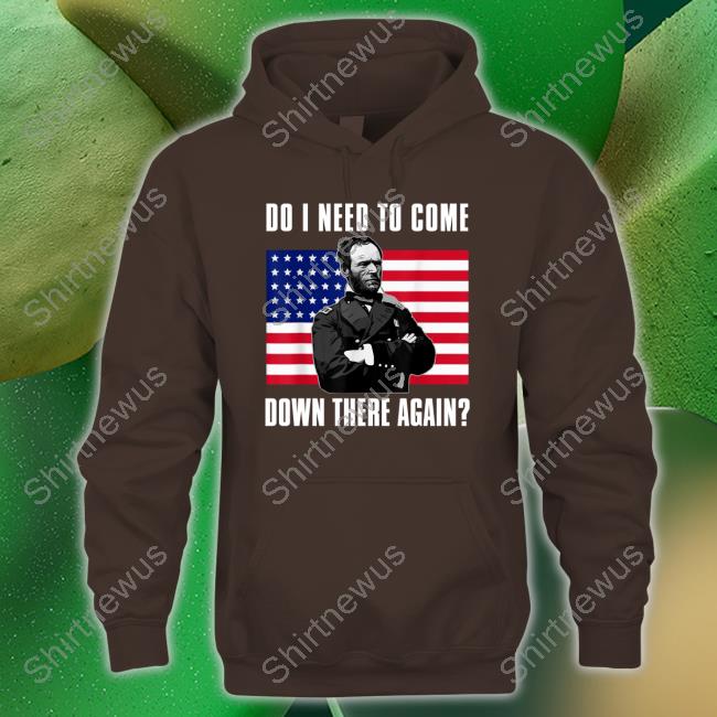 Official Do I Need To Come Down There Again T Shirt