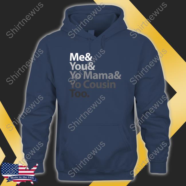 Official Me & You & Yo Mama & Yo Cousin Too T-Shirt