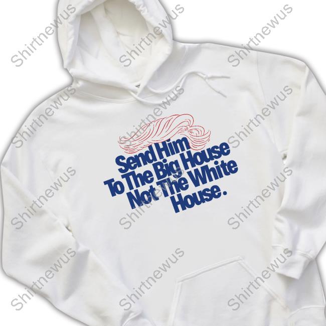 Send Him To The Big House Tee Meidastouch Merch Store | Donald Trump