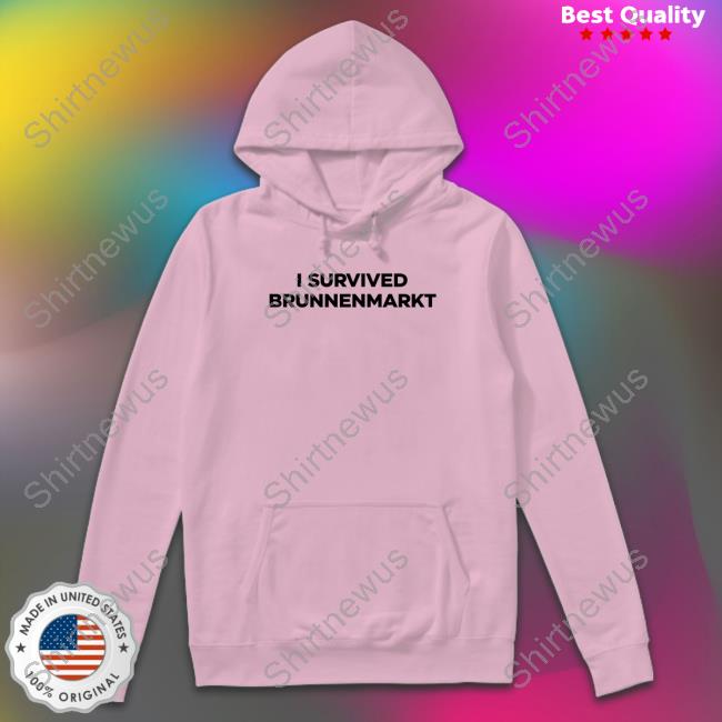 I Survived Brunnenmarkt Tee Shirt Die Tagespresse I Survived Brunnenmarkt Shirts Die Tagespresse