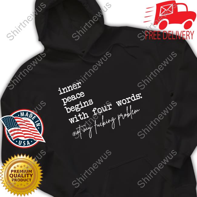 Inner Peace Begins With Four Words Not My Fucking Problem Short Sleeve