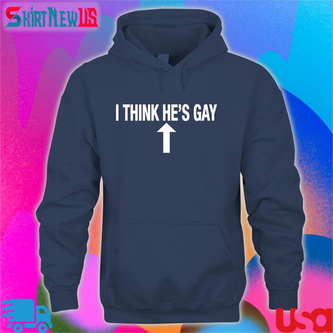 I Think He's Gay T-Shirt