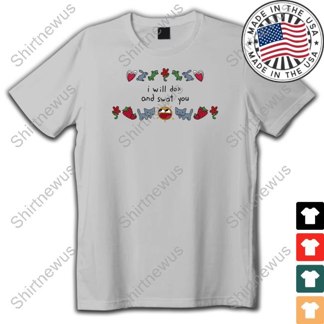 I Will Dox And Swat You T Shirt I Will Dox And Swat You Shirt Weston