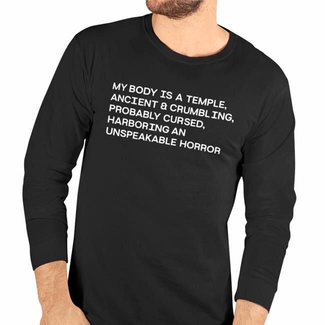 My Body Is A Temple Ancient & Crumbling Probably Cursed Harboring An Unspeakable Horror Tee Shirt