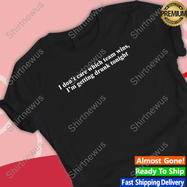 Shitheadsteve Merch I Don't Care Which Team Wins I'm Getting Drunk Tonight Hoodie