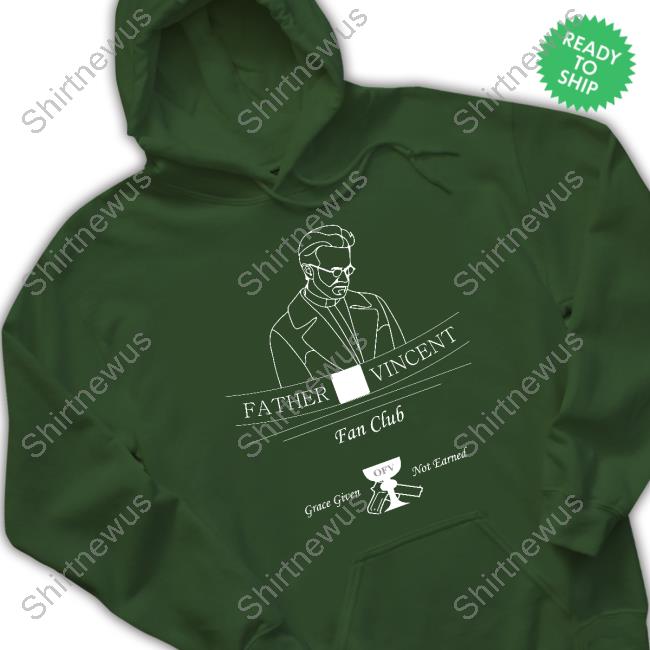 Tristanulloa Father Vincent Fan Club Grace Given Not Eanred Sweatshirt
