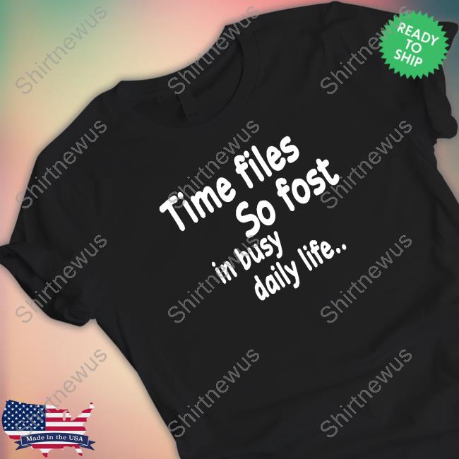 Poorly Translated Shirts Time Flies So Fast In Busy Daily Life.. Sweatshirt Translatedtees