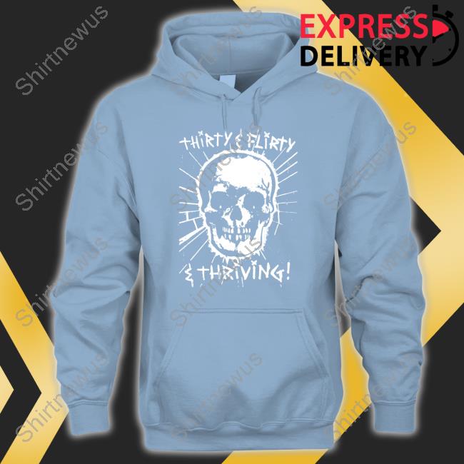 Thirty Flirty And Thriving Shirt