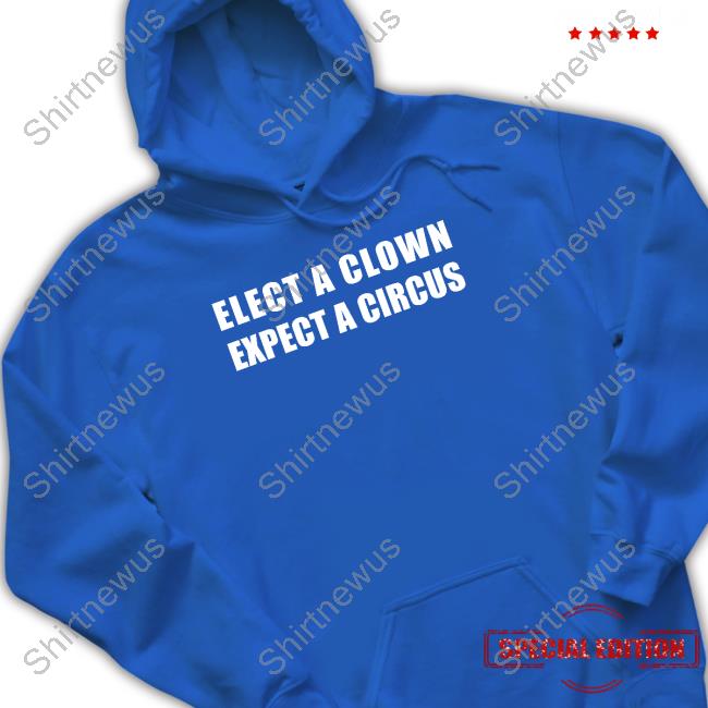 Elect A Clown Expect A Circus Tee Shirt