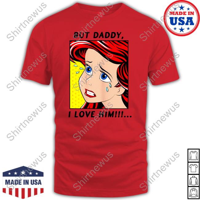 Official Disney The Little Mermaid But Daddy I Love Him Ariel Tee Shirt