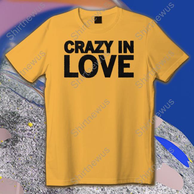 Crazy In Love Shirt