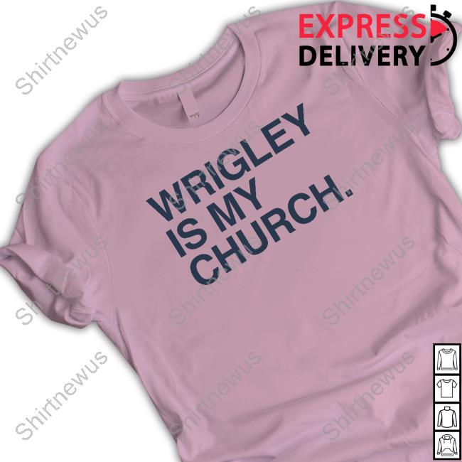 Wrigley Is My Church Shirt