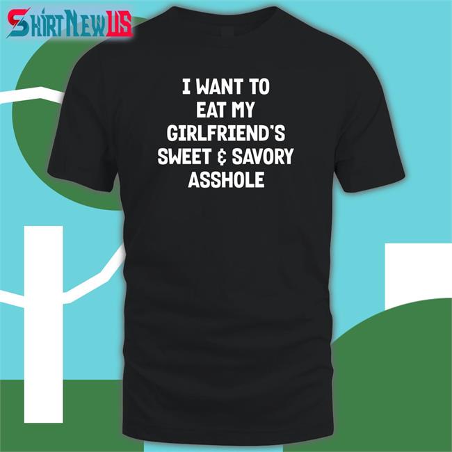 I Want To Eat My Girlfiend's Sweet Savory Asshole Hoodie