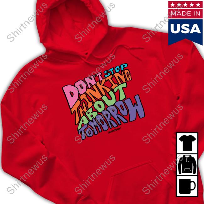 Don't Stop Thinking About Tomorrow Shirt