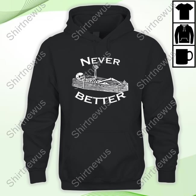 Never Better Hoodie