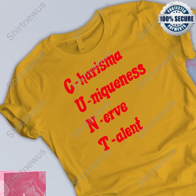 C.U.N.T Charisma Uniqueness Nerve Talent Shirt