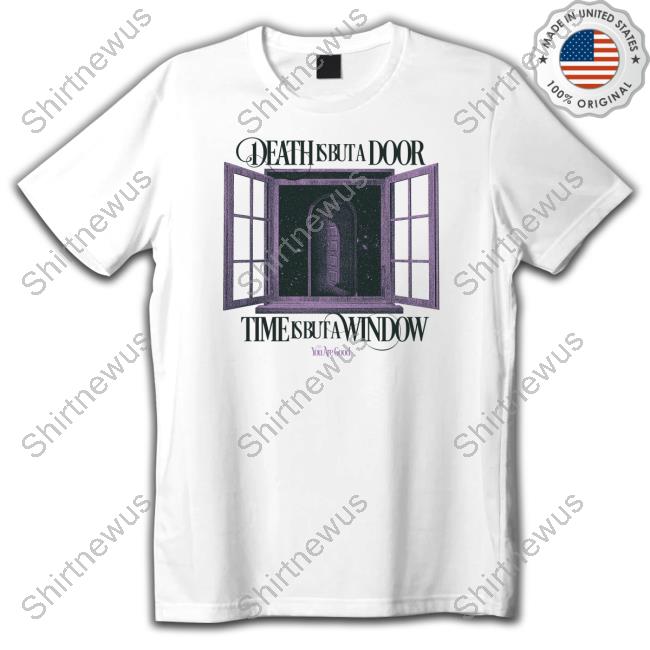 Death Is But A Door Tee Shirts You Are Good