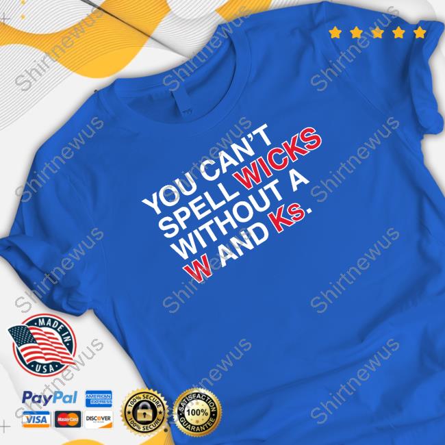 Official You Can't Spell Wicks Without A W And Ks Shirt