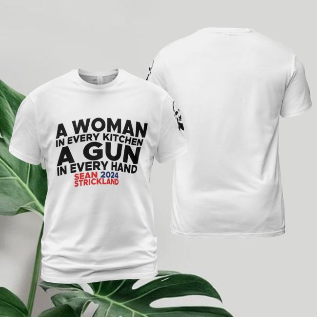 Official A Woman In Every Kitchen A Gun In Every Hand Shirt Sean Strickland 2024