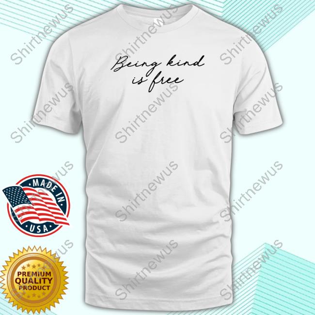Official Being Kind Is Free Shirts