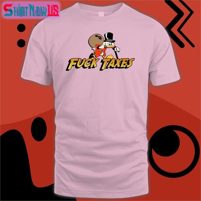 Fuck Taxes T Shirt Sofie Snufkinsflowers Scrooge Mcduck