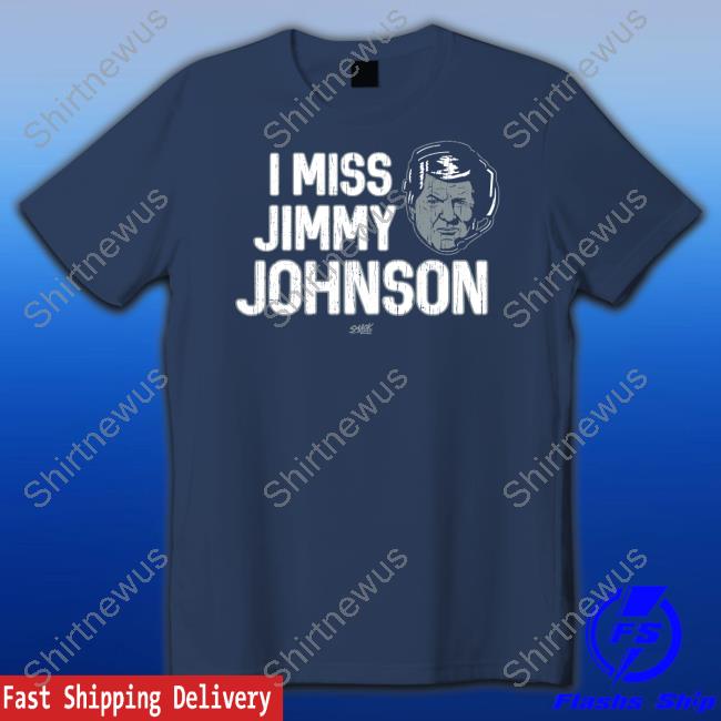 I Miss Jimmy Johnson Shirt Dallas Fans