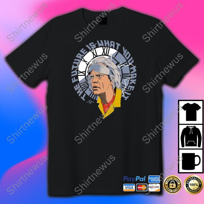 Back To The Future Merch Christopher Lloyd The Future Is What You Make It Shirt
