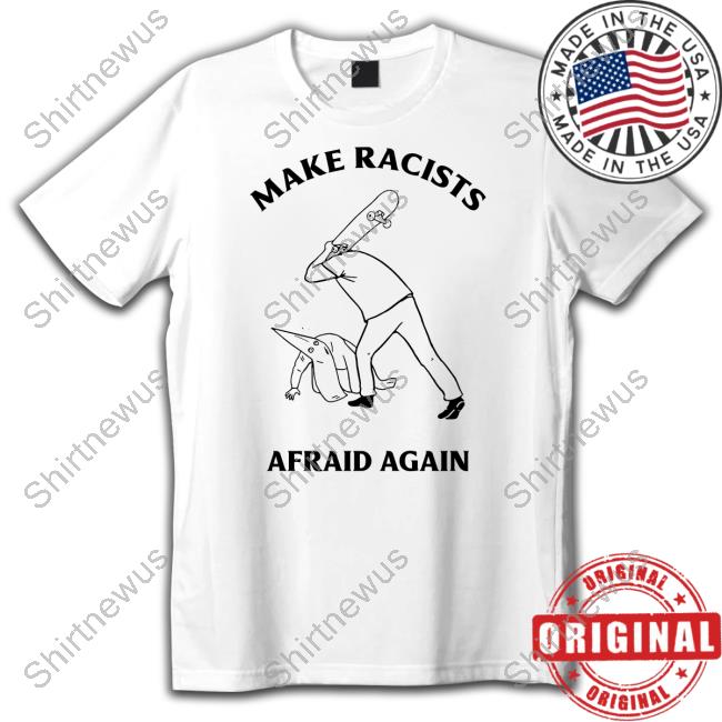 Skateboarding Make Racist Afraid Again T Shirt