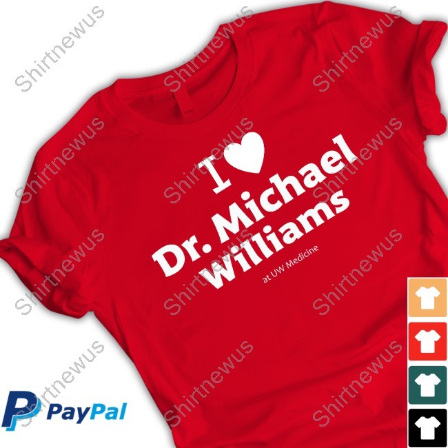 I Love Dr.Michael Williams Shirt
