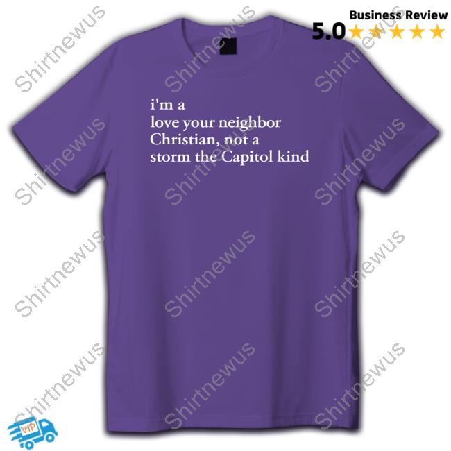Bonfire I'm A Love Your Neighbor Christian Not A Storm The Capitol Kind Shirt