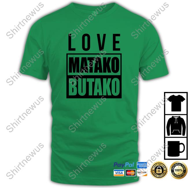 Love Matako Butako T Shirts Andeleya Hustleprince01
