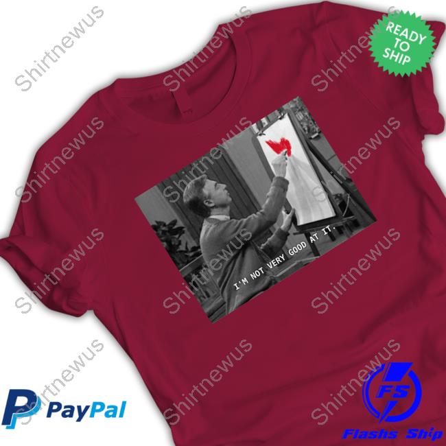 Official Fred Rogers I'm Not Very Good At It T Shirt