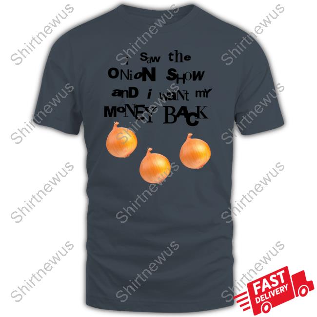 Soulsucker I Saw The Onion Show And I Want My Money Back Shirts
