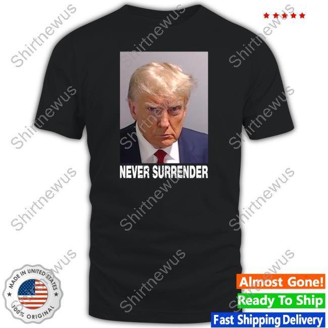 Trump Never Surrender T-Shirt