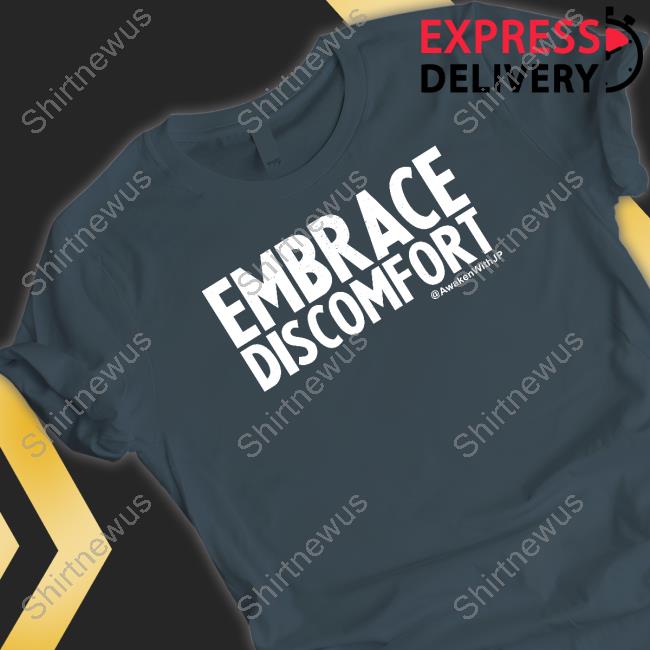 Embrace Discomfort T Shirt