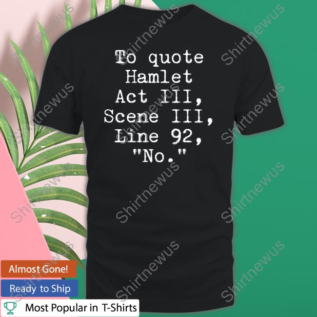 Space Speaker Merch To Quote Hamlet Act Iii Scene Iii Line 92 No Tee Shirt