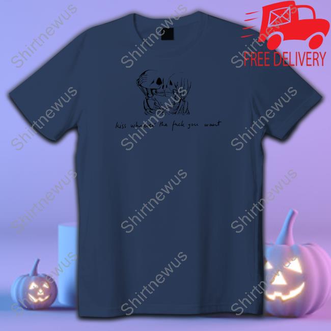 Kiss Whoever The Fuck You Want Shirt Kiss Whoever The Fuck You Want Shirt