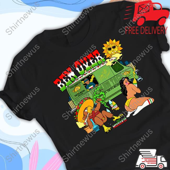 Official That Mexican Ot Ben Over T-Shirt
