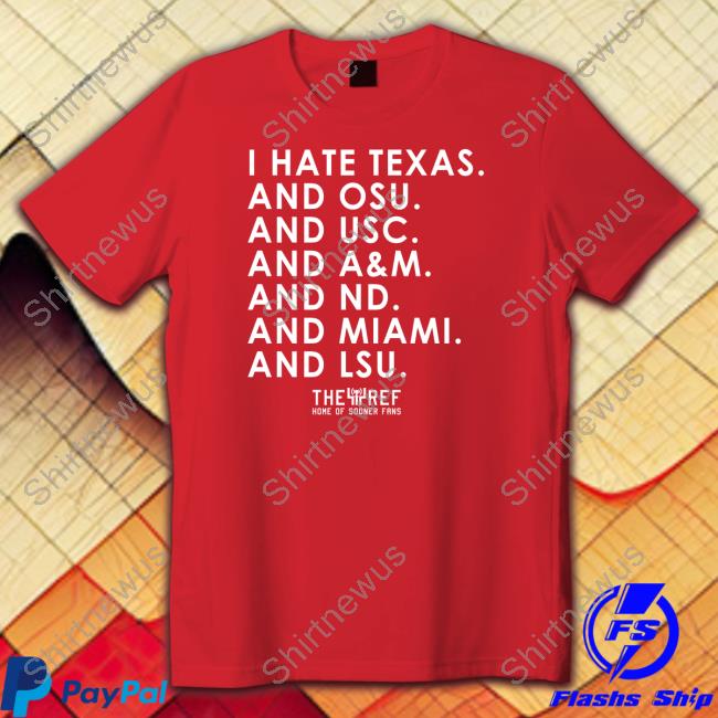 I Hate Texas And Osu And Usc And A&M And Nd And Miami And Lsu Hoodie Kref Merch I Hate Texas And Osu And Usc And A&M And Nd And Miami And Lsu Shirt