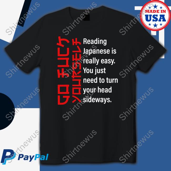 Official Go Fuck Yourself Reading Japanese Is Really Easy Tee Internet Hall Of Fame