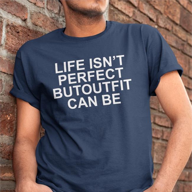 Life Isn’t Perfect Butoutfit Can Be Sweatshirt Poorly Translated Shirts