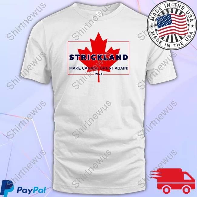 Strickland Make Canada Great Again New Shirt