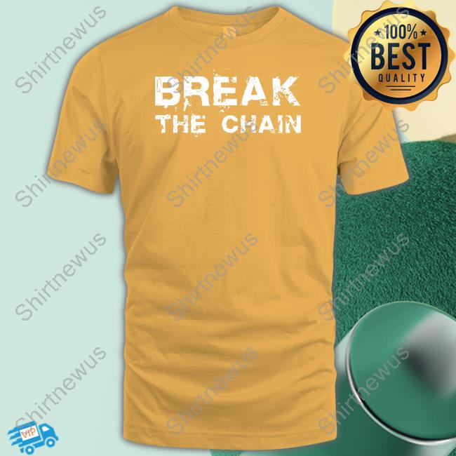 Break The Chain Shirts